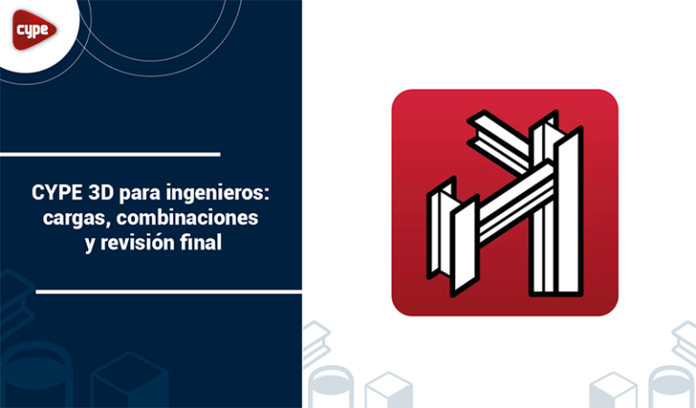 [2026] CYPE 3D para Ingenieros: Cargas + Revisión Final